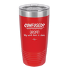Confused Great My Work Here is Done - Laser Engraved Stainless Steel Drinkware - 2421 -