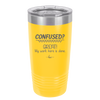 Confused Great My Work Here is Done - Laser Engraved Stainless Steel Drinkware - 2421 -