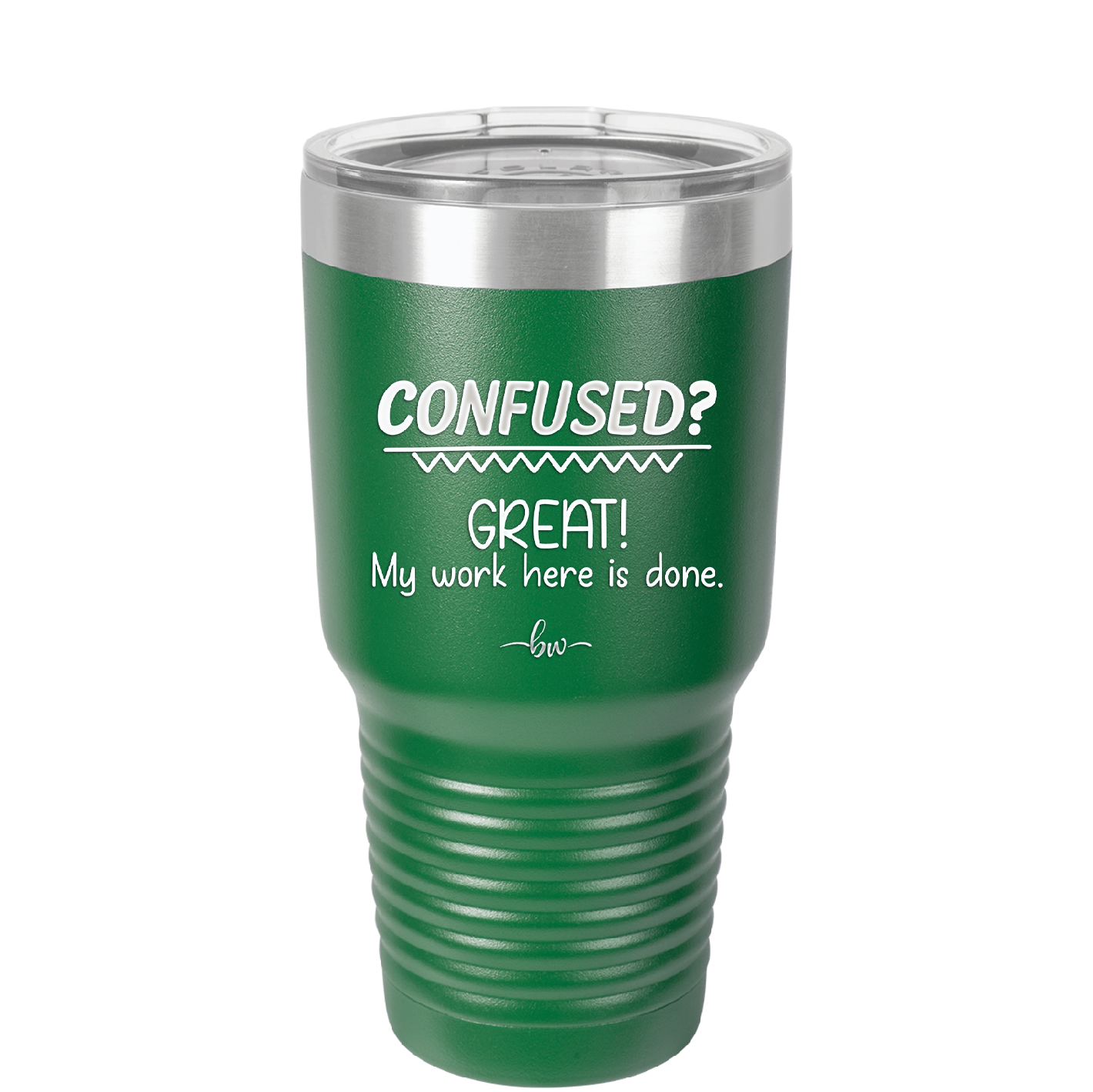 Confused Great My Work Here is Done - Laser Engraved Stainless Steel Drinkware - 2421 -