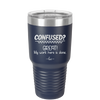 Confused Great My Work Here is Done - Laser Engraved Stainless Steel Drinkware - 2421 -