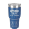 Confused Great My Work Here is Done - Laser Engraved Stainless Steel Drinkware - 2421 -