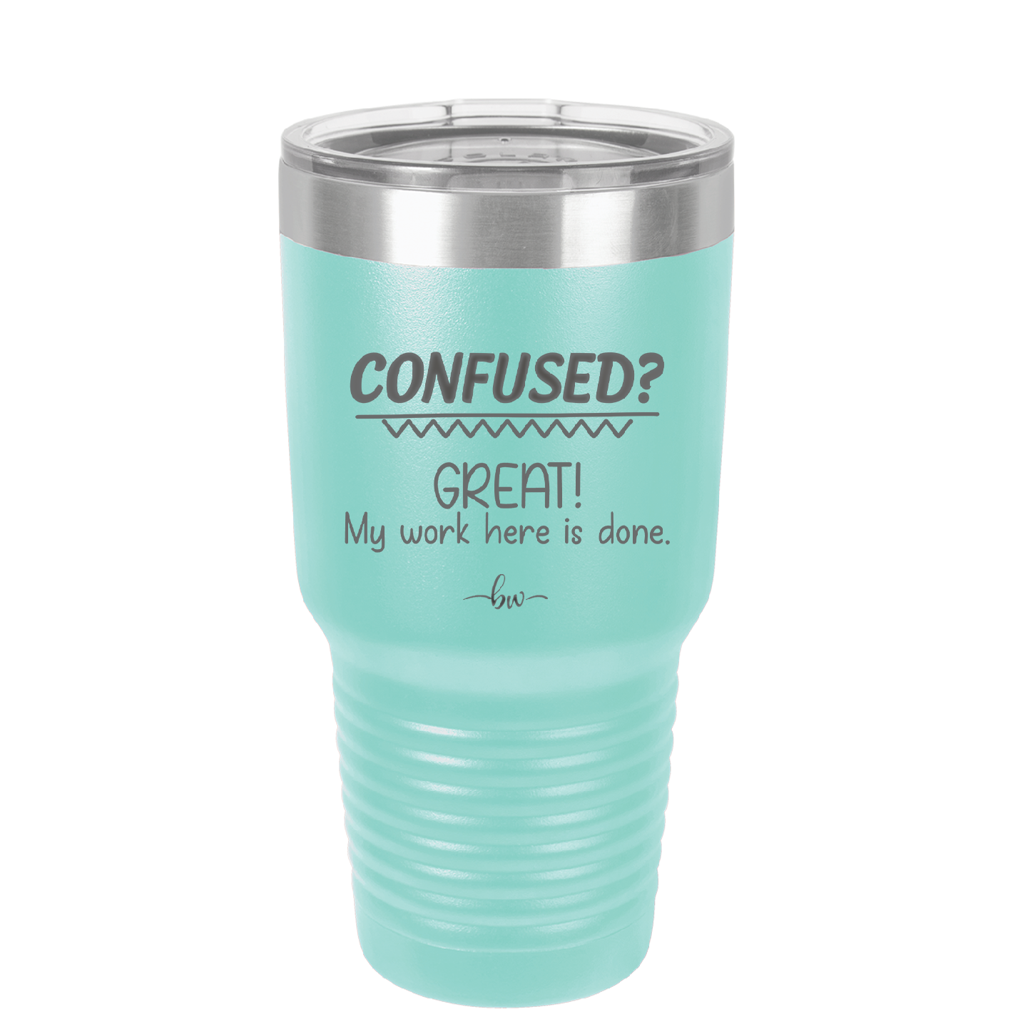 Confused Great My Work Here is Done - Laser Engraved Stainless Steel Drinkware - 2421 -