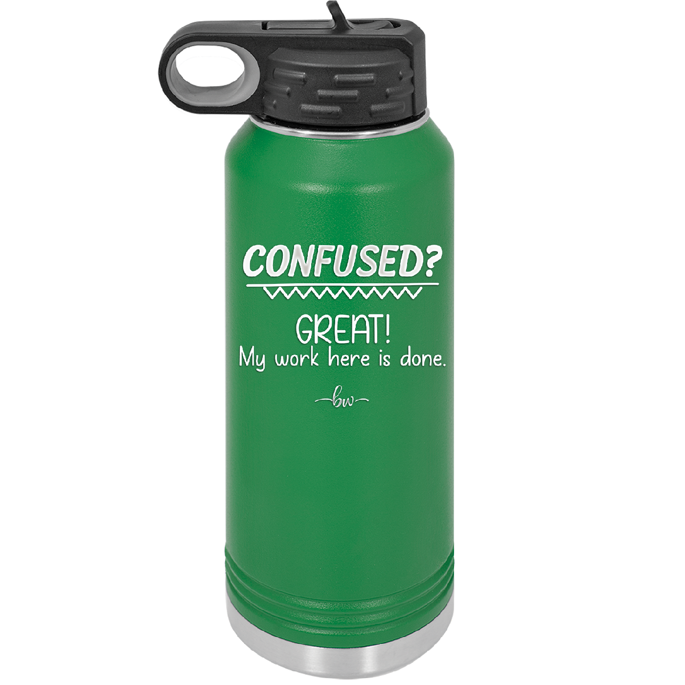 Confused Great My Work Here is Done - Laser Engraved Stainless Steel Drinkware - 2421 -