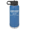 Confused Great My Work Here is Done - Laser Engraved Stainless Steel Drinkware - 2421 -