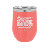 Remember if We Get Caught You're Deaf and I Don't Speak English - Laser Engraved Stainless Steel Drinkware - 2422 -