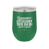 Remember if We Get Caught You're Deaf and I Don't Speak English - Laser Engraved Stainless Steel Drinkware - 2422 -