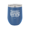 Remember if We Get Caught You're Deaf and I Don't Speak English - Laser Engraved Stainless Steel Drinkware - 2422 -