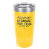 Remember if We Get Caught You're Deaf and I Don't Speak English - Laser Engraved Stainless Steel Drinkware - 2422 -