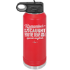 Remember if We Get Caught You're Deaf and I Don't Speak English - Laser Engraved Stainless Steel Drinkware - 2422 -