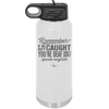Remember if We Get Caught You're Deaf and I Don't Speak English - Laser Engraved Stainless Steel Drinkware - 2422 -