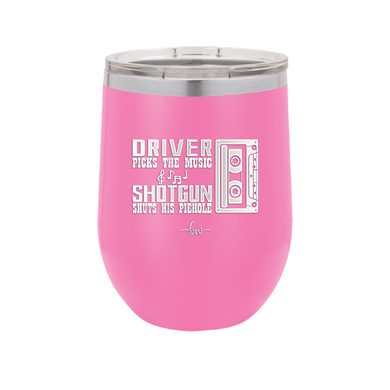 Driver Picks the Music Shotgun Shuts His Piehole - Laser Engraved Stainless Steel Drinkware - 2424 -