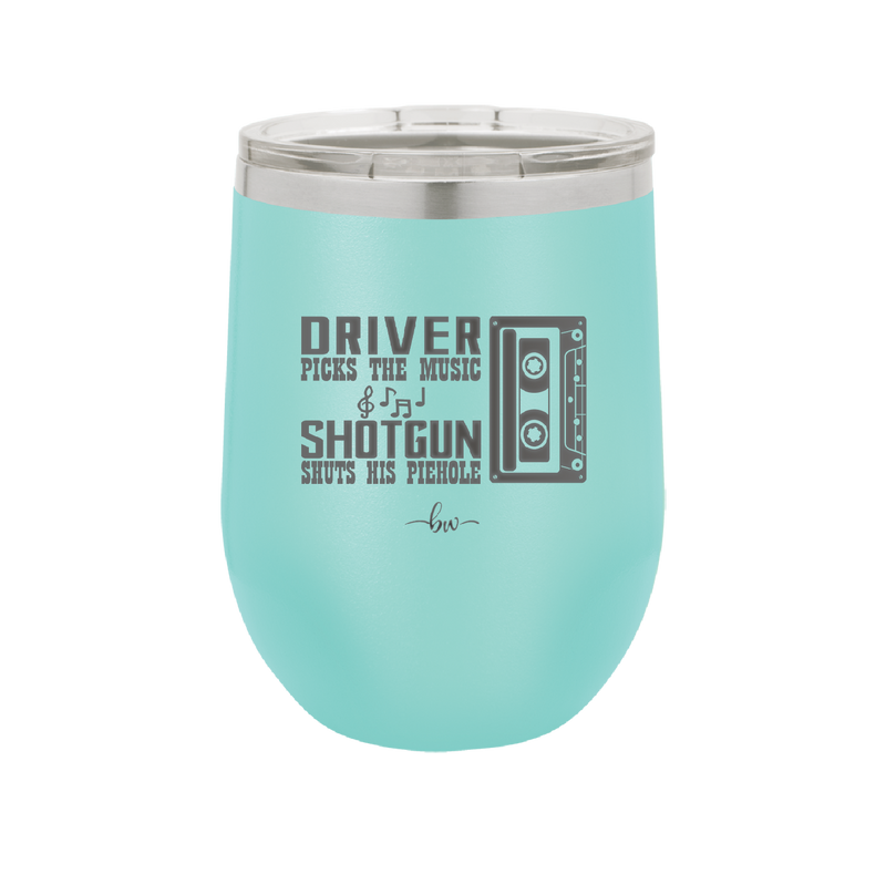 Driver Picks the Music Shotgun Shuts His Piehole - Laser Engraved Stainless Steel Drinkware - 2424 -