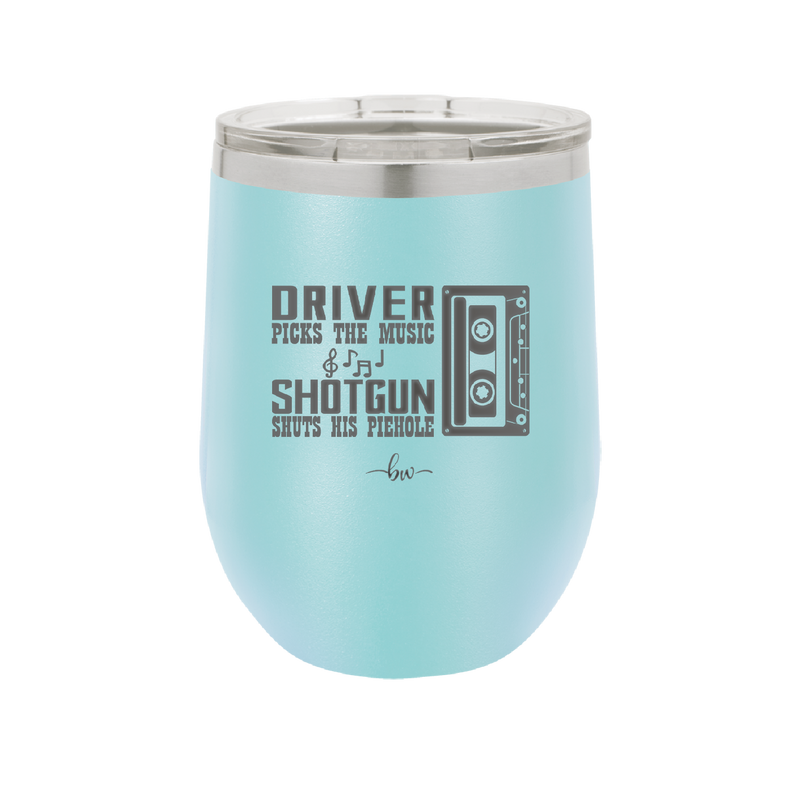 Driver Picks the Music Shotgun Shuts His Piehole - Laser Engraved Stainless Steel Drinkware - 2424 -