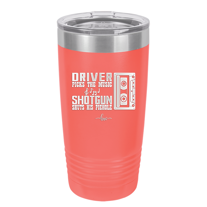 Driver Picks the Music Shotgun Shuts His Piehole - Laser Engraved Stainless Steel Drinkware - 2424 -