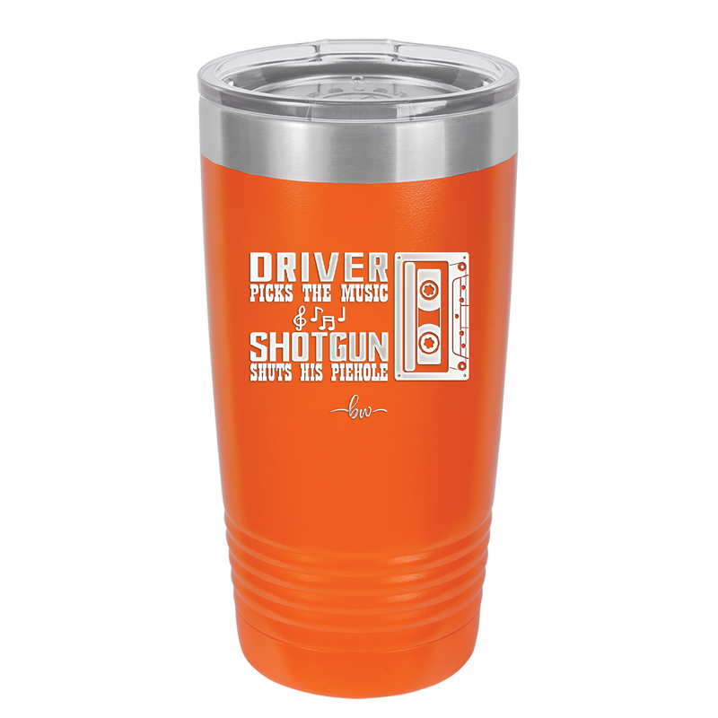 Driver Picks the Music Shotgun Shuts His Piehole - Laser Engraved Stainless Steel Drinkware - 2424 -