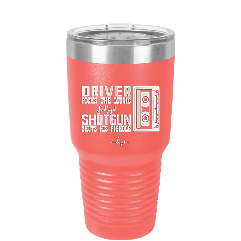 Driver Picks the Music Shotgun Shuts His Piehole - Laser Engraved Stainless Steel Drinkware - 2424 -