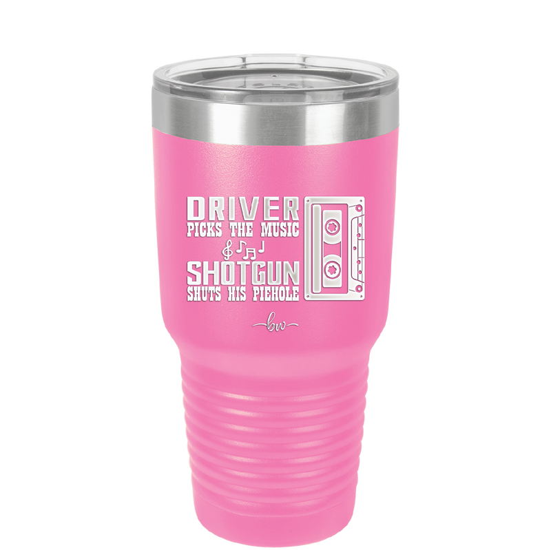 Driver Picks the Music Shotgun Shuts His Piehole - Laser Engraved Stainless Steel Drinkware - 2424 -