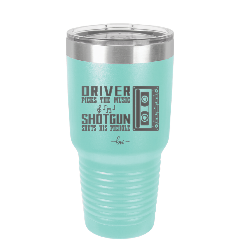 Driver Picks the Music Shotgun Shuts His Piehole - Laser Engraved Stainless Steel Drinkware - 2424 -