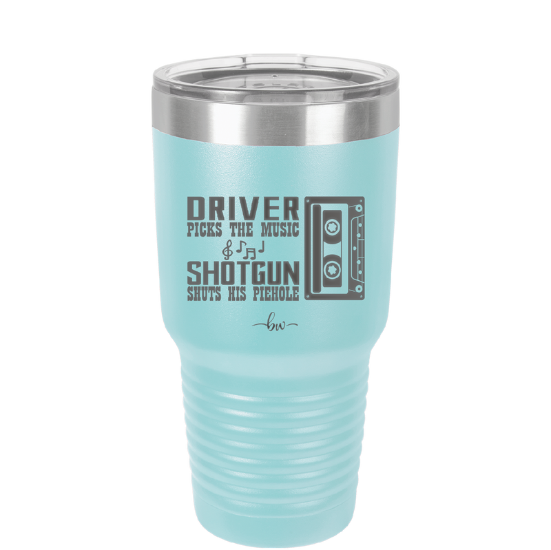 Driver Picks the Music Shotgun Shuts His Piehole - Laser Engraved Stainless Steel Drinkware - 2424 -
