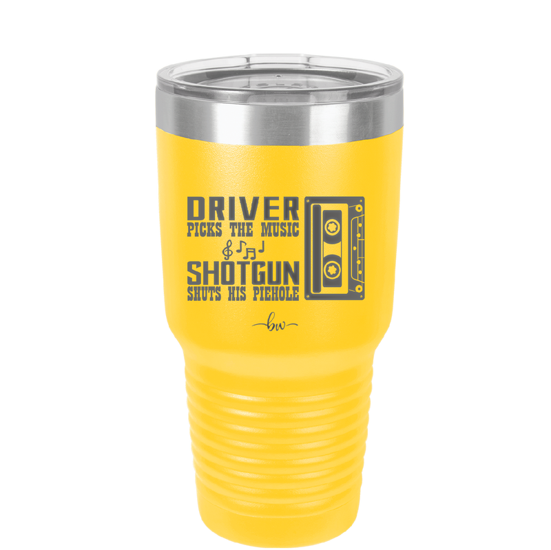 Driver Picks the Music Shotgun Shuts His Piehole - Laser Engraved Stainless Steel Drinkware - 2424 -