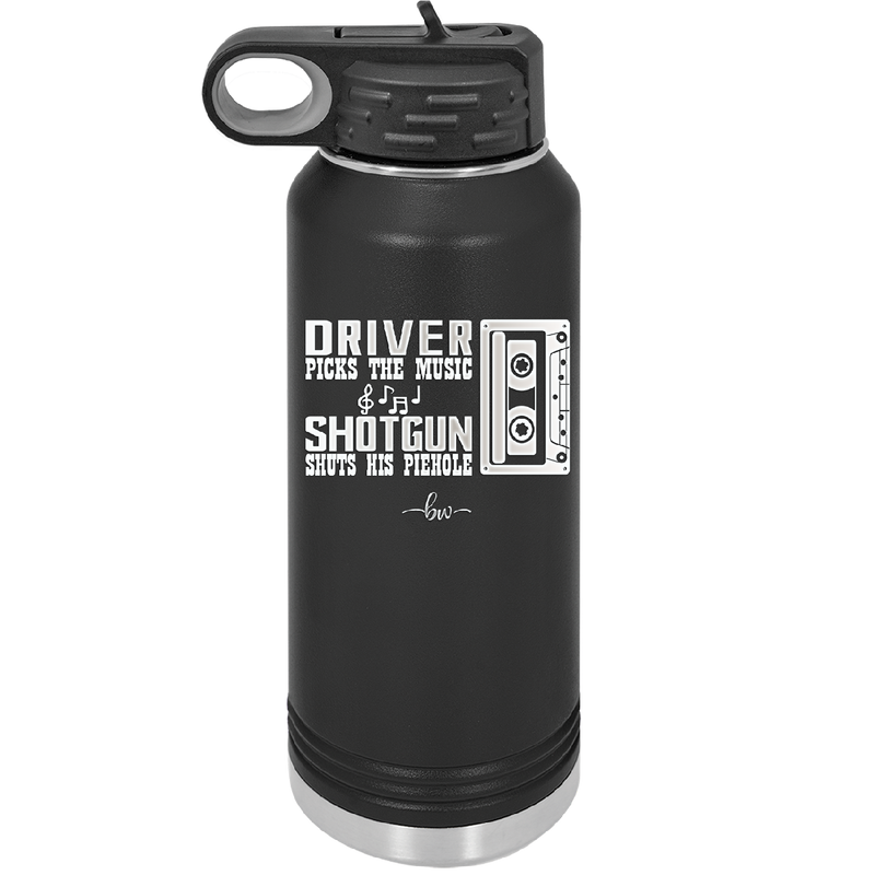 Driver Picks the Music Shotgun Shuts His Piehole - Laser Engraved Stainless Steel Drinkware - 2424 -