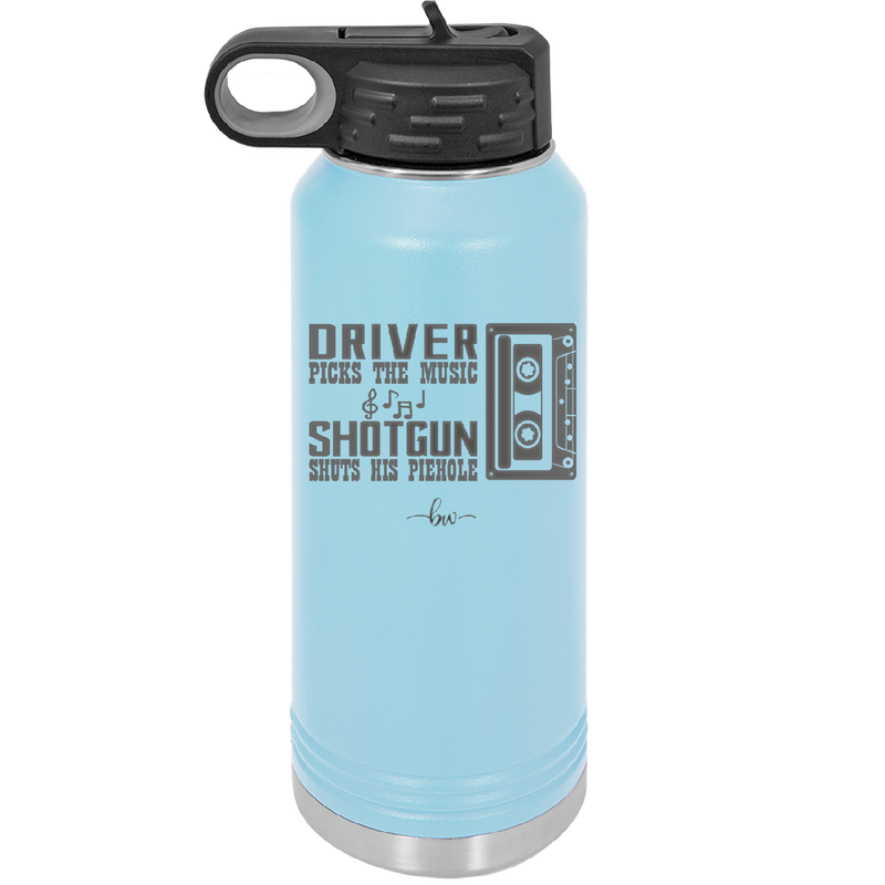 Driver Picks the Music Shotgun Shuts His Piehole - Laser Engraved Stainless Steel Drinkware - 2424 -