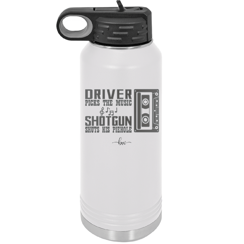 Driver Picks the Music Shotgun Shuts His Piehole - Laser Engraved Stainless Steel Drinkware - 2424 -
