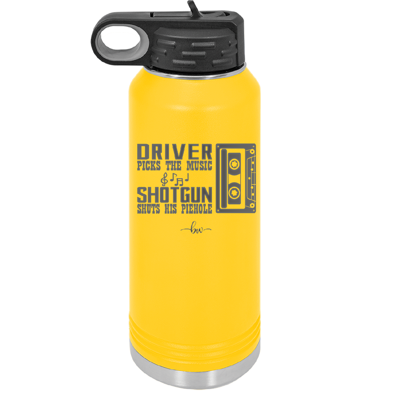 Driver Picks the Music Shotgun Shuts His Piehole - Laser Engraved Stainless Steel Drinkware - 2424 -