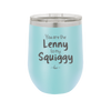 You are the Lenny to my Squiggy - Laser Engraved Stainless Steel Drinkware - 2425 -