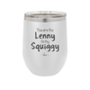You are the Lenny to my Squiggy - Laser Engraved Stainless Steel Drinkware - 2425 -