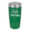 You are the Lenny to my Squiggy - Laser Engraved Stainless Steel Drinkware - 2425 -