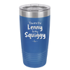 You are the Lenny to my Squiggy - Laser Engraved Stainless Steel Drinkware - 2425 -