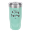 You are the Lenny to my Squiggy - Laser Engraved Stainless Steel Drinkware - 2425 -