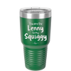 You are the Lenny to my Squiggy - Laser Engraved Stainless Steel Drinkware - 2425 -
