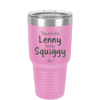 You are the Lenny to my Squiggy - Laser Engraved Stainless Steel Drinkware - 2425 -