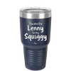 You are the Lenny to my Squiggy - Laser Engraved Stainless Steel Drinkware - 2425 -