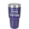 You are the Lenny to my Squiggy - Laser Engraved Stainless Steel Drinkware - 2425 -