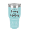 You are the Lenny to my Squiggy - Laser Engraved Stainless Steel Drinkware - 2425 -