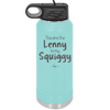 You are the Lenny to my Squiggy - Laser Engraved Stainless Steel Drinkware - 2425 -