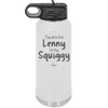 You are the Lenny to my Squiggy - Laser Engraved Stainless Steel Drinkware - 2425 -