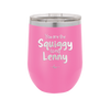 You are the Squiggy to my Lenny - Laser Engraved Stainless Steel Drinkware - 2426 -