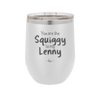You are the Squiggy to my Lenny - Laser Engraved Stainless Steel Drinkware - 2426 -