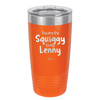You are the Squiggy to my Lenny - Laser Engraved Stainless Steel Drinkware - 2426 -