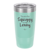 You are the Squiggy to my Lenny - Laser Engraved Stainless Steel Drinkware - 2426 -