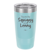 You are the Squiggy to my Lenny - Laser Engraved Stainless Steel Drinkware - 2426 -