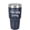You are the Squiggy to my Lenny - Laser Engraved Stainless Steel Drinkware - 2426 -