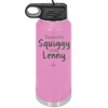 You are the Squiggy to my Lenny - Laser Engraved Stainless Steel Drinkware - 2426 -