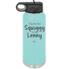 You are the Squiggy to my Lenny - Laser Engraved Stainless Steel Drinkware - 2426 -
