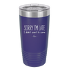 Sorry I'm Late I Didn't Want to Come - Laser Engraved Stainless Steel Drinkware - 2427 -
