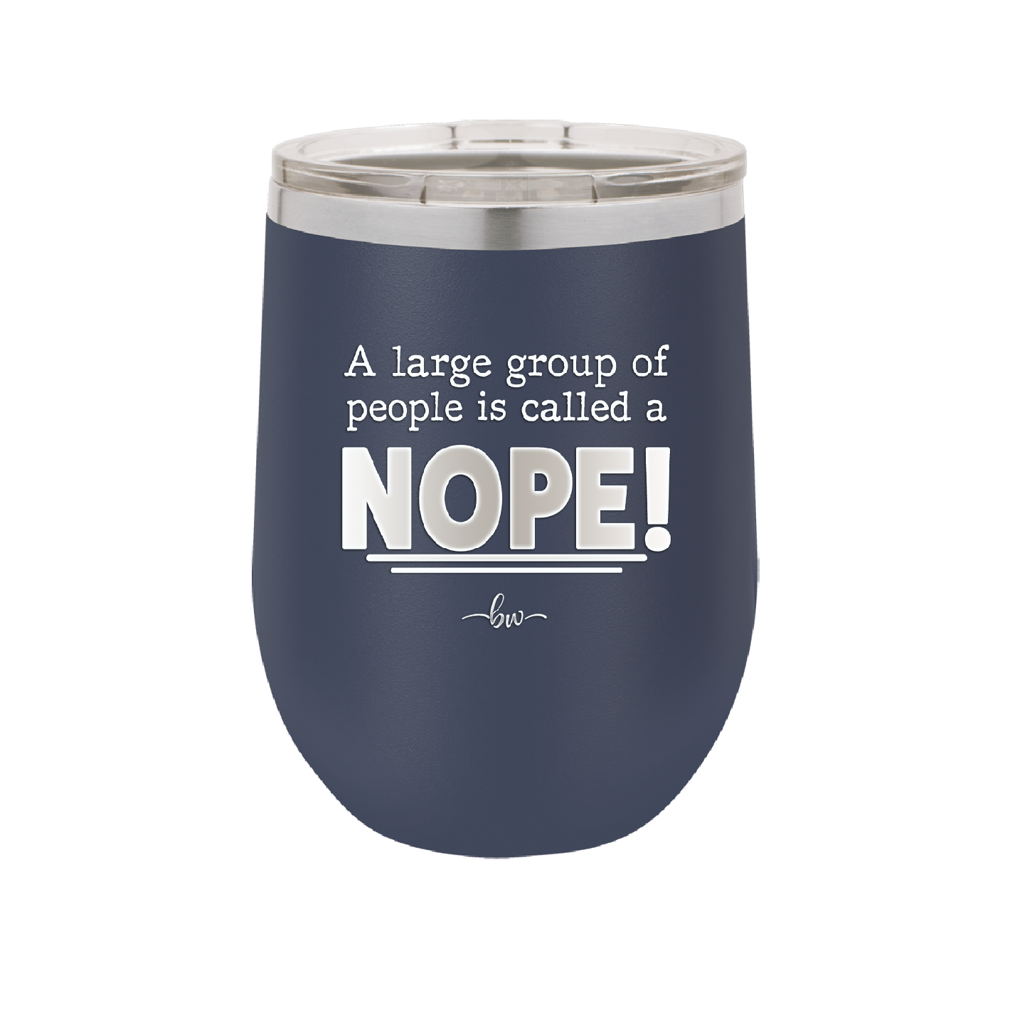 A Large Group of People is Called a Nope - Laser Engraved Stainless Steel Drinkware - 2428 -